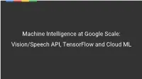 Machine Intelligence at Google Scale: Vision/Speech API, Tensorflow and Cloud ML Kaz Sato