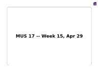 MUS 17 -- Week 15, Apr 29 Note: Paper #2 Is Due May 6 at Noon, Submit Via Tritoned