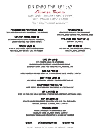 Kin Khao Thai Eatery Dinner Menu Hours: Sunday - Thursday 5:30Pm to 10:00Pm Friday - Saturday 5:30Pm to 11:00Pm Menu Is Subject to Change & Availability
