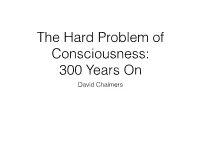 The Hard Problem of Consciousness: 300 Years on David Chalmers Explaining Consciousness