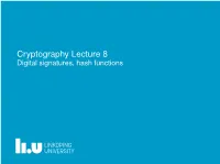 Cryptography Lecture 8 Digital Signatures, Hash Functions a Message Authentication Code Is What You Get from Symmetric Cryptography