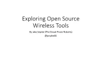 Exploring Open Source Wireless Tools by Jake Snyder (The Dread Pirate Roberts) @Jsnyder81 Who Am I?