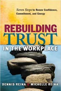 Rebuilding Trust in the Workplace: Seven Steps to Renew Confidence, Commitment, and Energy