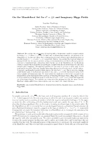 On the Mandelbrot Set for I2 = ±1 and Imaginary Higgs Fields