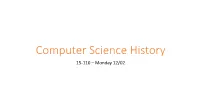 Computer Science History 15-110 – Monday 12/02 Learning Goals