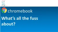 Chromebook What’S All the Fuss About? Chromebook’S Purpose