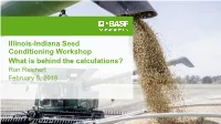 Illinois-Indiana Seed Conditioning Workshop What Is Behind the Calculations? Ron Reichert February 5, 2019
