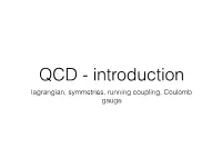 Lagrangian, Symmetries, Running Coupling, Coulomb Gauge Lagrangian Quantum Chromodynamics We Require a Theory Which Has Approximate Chiral Symmetry