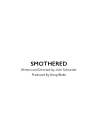 SMOTHERED Written and Directed by John Schneider Produced by Doug Blake