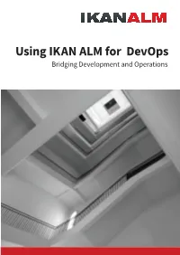 Using IKAN ALM for Devops Bridging Development and Operations Table of Contents Using IKAN ALM for Devops
