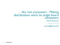 Like Real Computers - Making Distributions Work on Single Board Computers André Przywara 04/02/2018 Apritzel@Freenode