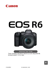Advanced User Guide These Operating Instructions Assume You Are Using EOS R6 Firmware Version 1.4.0 Or Later