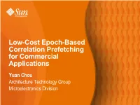 Low-Cost Epoch-Based Correlation Prefetching for Commercial Applications Yuan Chou Architecture Technology Group Microelectronics Division