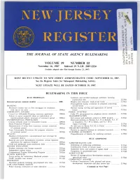 THE JOURNAL of STATE AGENCY RULEMAKING T- MOO ..J T­ U ", 4:: ::> O O-Lzet: VOLUME 19 NUMBER 22 :;:) UI- November 16, 1987 Indexed 19 N.J