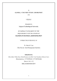 A GLOBAL / COUNTRY STUDY and REPORT on ―GHANA‖ Submitted to Gujarat Technological University in PARTIAL FULFILLMENT of the R