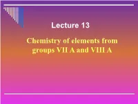 Lecture 13 Chemistry of Elements from Groups VII a and VIII a Main Topics of the Lecture
