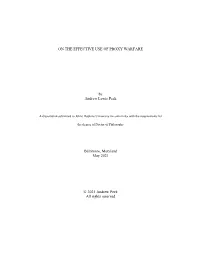 ON the EFFECTIVE USE of PROXY WARFARE by Andrew Lewis Peek Baltimore, Maryland May 2021 © 2021 Andrew Peek All Rights Reserved