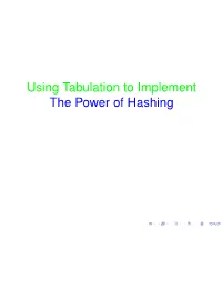 Using Tabulation to Implement the Power of Hashing Using Tabulation to Implement the Power of Hashing Talk Surveys Results from I M