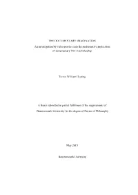 THE DOCUMENTARY IMAGINATION an Investigation by Video Practice Into the Performative Application of Documentary Film in Scholarship