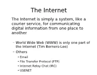 The Internet the Internet Is Simply a System, Like a Courier Service, for Communicating Digital Information from One Place to Another