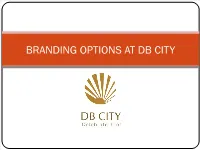 BRANDING OPTIONS at DB CITY Project Overview  D B City Is the Flagship Project of Dainik Bhaskar Group’S Real Estate Division