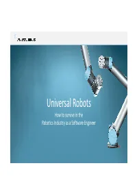 Universal Robots How to Survive in the Robotics Industry As a Software Engineer the Idea Automation for Everybody