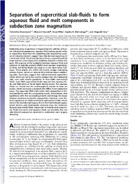 Separation of Supercritical Slab-Fluids to Form Aqueous Fluid and Melt