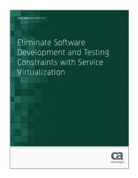 Eliminate Software Development and Testing Constraints with Service Virtualization 2 | WHITE PAPER: KEY CAPABILITIES of a SERVICE VIRTUALIZATION SOLUTION Ca.Com