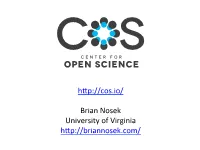 Hop://Cos.Io/ Brian Nosek University of Virginia Hop://Briannosek.Com