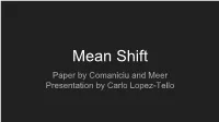 Mean Shift Paper by Comaniciu and Meer Presentation by Carlo Lopez-Tello What Is the Mean Shift Algorithm?
