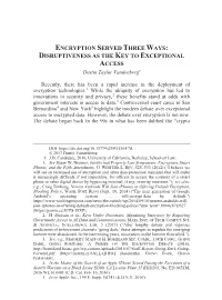 ENCRYPTION SERVED THREE WAYS: DISRUPTIVENESS AS the KEY to EXCEPTIONAL ACCESS Dustin Taylor Vandenberg†