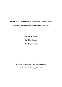The Effect of a New System of Haploscopic Coloured Filters on Rate of Reading and Visual Fatigue in Dyslexics Dr. David Harris D