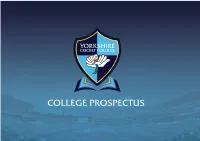 COLLEGE PROSPECTUS INTRODUCTION Welcome to the Yorkshire Cricket College, and Thanks for Taking the Time to Have a Look at Our College for the 2021/22 Academic Year