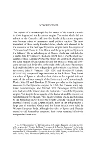 INTRODUCTION the Capture of Constantinople by the Armies of the Fourth Crusade in 1204 Fragmented the Byzantine Empire. Territor