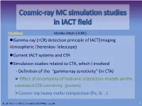 Gamma-Ray (+CR) Detection Principle of IACT(Imaging Atmospheric Cherenkov Telescope) Current IACT Systems and CTA Simul