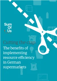 Cutting the Crap: the Benefits of Implementing Resource Efficiency in German Supermarkets This Is a Sumofus Report Based on the Research by Changing