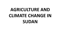 AGRICULTURE and CLIMATE CHANGE in SUDAN By: DONIA HASSAN KHALAFALLA Ministry of Agriculture and Forestry Khartoum, SUDAN Email:Doniaashraf057@Gmail.Com