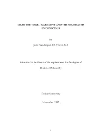 LIGHT the TOWEL: NARRATIVE and the NEGOTIATED UNCONSCIOUS by Julia Prendergast, BA (Hons), MA Submitted in Fulfilment of The