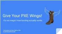 Give Your PXE Wings! It’S Not Magic! How Booting Actually Works