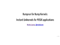 Rumprun for Rump Kernels: Instant Unikernels for POSIX Applications