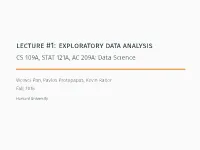 Lecture #1: Exploratory Data Analysis CS 109A, STAT 121A, AC 209A: Data Science