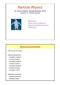 Particle Physics Dr Victoria Martin, Spring Semester 2012 Lecture 12: Hadron Decays