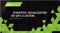 Scientific Visualization on Gpu Clusters Peter Messmer, Nvidia