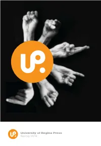 University of Regina Press Spring 2019 We Also Acknowledge the Support of the University of Regina
