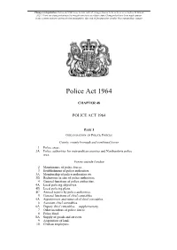Police Act 1964 Is up to Date with All Changes Known to Be in Force on Or Before 28 March 2021