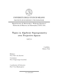 Topics in Algebraic Supergeometry Over Projective Spaces