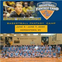 Bob Huggins BASKETBALL FANTASY CAMP JUNE 5 - JUNE 7, 2020 MORGANTOWN, WV the LEGEND BOB HUGGINS YOUR HOST, COACH THEGAME