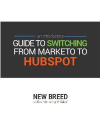 GUIDE to SWITCHING from MARKETO to HUBSPOT Table of Contents