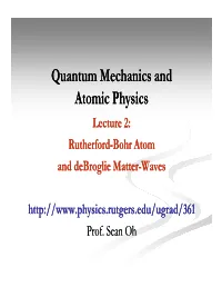 Quantum Mechanics and Atomic Physics Lecture 2: Rutherfordrutherford--Bohrbohr Atom and Dbdebrog Lie Matteratter--Waves Prof