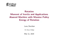 Rotation Moment of Inertia and Applications Atwood Machine with Massive Pulley Energy of Rotation